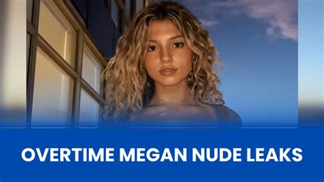 overtime megan leked|Overtime Megan has quit social media after her nudes were leaked